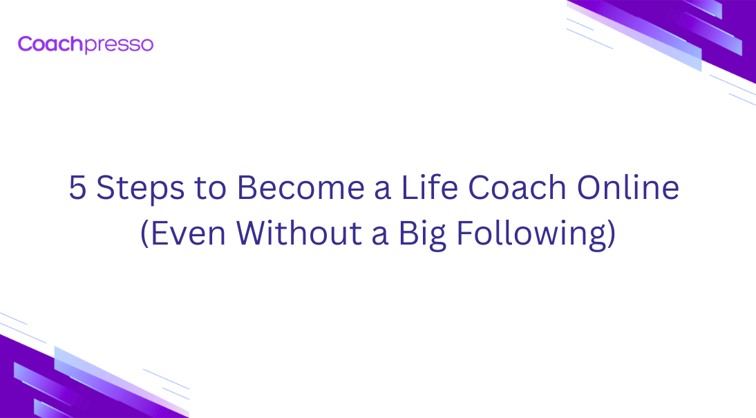 5 Steps to Become a Life Coach Online (Even Without a Big Following)