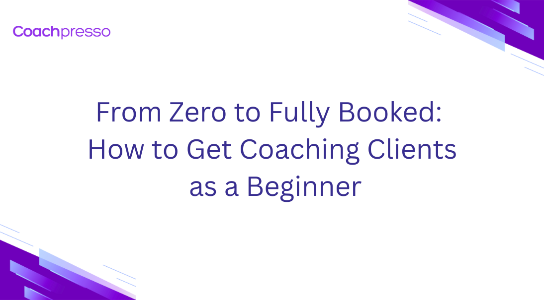 From Zero to Fully Booked: How to Get Coaching Clients as a Beginner